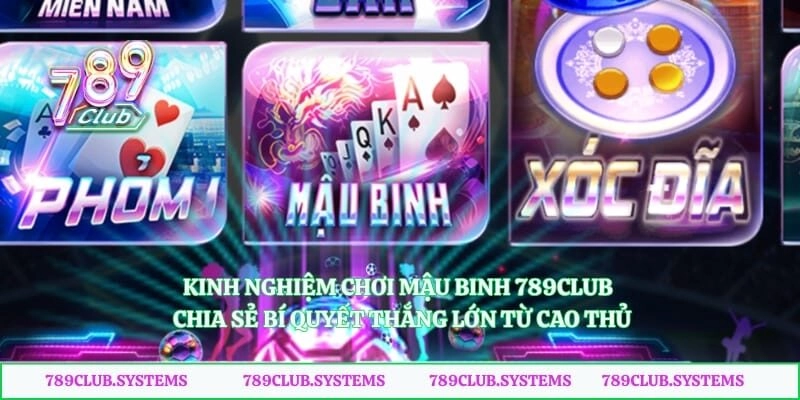 Kinh Nghiệm Chơi Mậu Binh 789club – Chia Sẻ bí Quyết Thắng Lớn Từ Cao Thủ 
