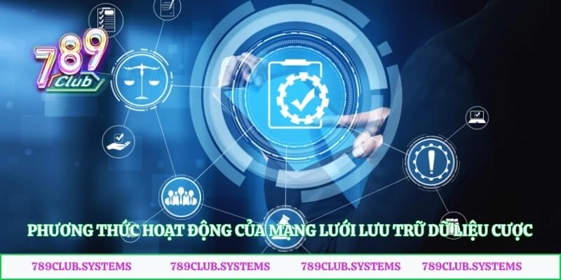 Phương thức hoạt động của mạng lưới lưu trữ dữ liệu cược