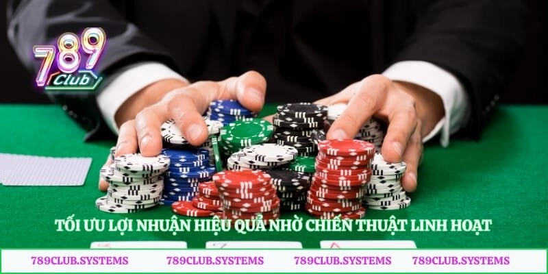 Tối ưu lợi nhuận hiệu quả nhờ chiến thuật linh hoạt
